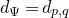 d Subscript normal upper Psi Baseline equals d Subscript p comma q