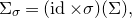 normal upper Sigma Subscript sigma Baseline equals left parenthesis normal i normal d times sigma right parenthesis left parenthesis normal upper Sigma right parenthesis comma