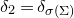 delta 2 equals delta Subscript sigma left parenthesis normal upper Sigma right parenthesis