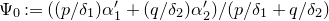 normal upper Psi 0 colon equals left parenthesis left parenthesis p divided by delta 1 right parenthesis alpha prime 1 plus left parenthesis q divided by delta 2 right parenthesis alpha prime 2 right parenthesis divided by left parenthesis p divided by delta 1 plus q divided by delta 2 right parenthesis