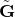 bold upper G overtilde