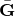 bold upper G overbar