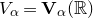 upper V Subscript alpha Baseline equals bold upper V Subscript alpha Baseline left parenthesis double struck upper R right parenthesis