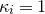kappa Subscript i Baseline equals 1