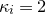 kappa Subscript i Baseline equals 2