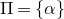 normal upper Pi equals StartSet alpha EndSet