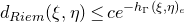 d Subscript normal upper R normal i normal e normal m Baseline left parenthesis xi comma eta right parenthesis less than or equals c e Superscript minus h Super Subscript normal upper Gamma Superscript left parenthesis xi comma eta right parenthesis Super Subscript e