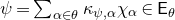 psi equals sigma summation Underscript alpha element of theta Endscripts kappa Subscript psi comma alpha Baseline chi Subscript alpha Baseline element of sans serif upper E Subscript theta