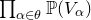 product Underscript alpha element of theta Endscripts double struck upper P left parenthesis upper V Subscript alpha Baseline right parenthesis