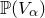 double struck upper P left parenthesis upper V Subscript alpha Baseline right parenthesis