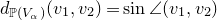 d Subscript double struck upper P left parenthesis upper V Sub Subscript alpha Subscript right parenthesis Baseline left parenthesis v 1 comma v 2 right parenthesis equals sine angle left parenthesis v 1 comma v 2 right parenthesis