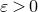 epsilon greater than 0