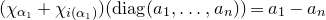 left parenthesis chi Subscript alpha 1 Baseline plus chi Subscript normal i left parenthesis alpha 1 right parenthesis Baseline right parenthesis left parenthesis normal d normal i normal a normal g left parenthesis a 1 comma ellipsis comma a Subscript n Baseline right parenthesis right parenthesis equals a 1 minus a Subscript n
