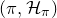 left parenthesis pi comma script upper H Subscript pi Baseline right parenthesis