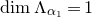 dimension normal upper Lamda Subscript alpha 1 Baseline equals 1