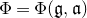 normal upper Phi equals normal upper Phi left parenthesis German g comma German a right parenthesis