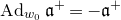 normal upper A normal d Subscript w 0 Baseline German a Superscript plus Baseline equals minus German a Superscript plus