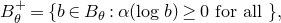 upper B Subscript theta Superscript plus Baseline equals StartSet b element of upper B Subscript theta Baseline colon alpha left parenthesis log b right parenthesis greater than or equals 0 for all EndSet comma