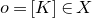 o equals left bracket upper K right bracket element of upper X