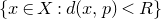StartSet x element of upper X colon d left parenthesis x comma p right parenthesis less than upper R EndSet