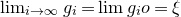 limit Underscript i right arrow normal infinity Endscripts g Subscript i Baseline equals limit g Subscript i Baseline o equals xi