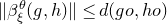 StartMetric beta Subscript xi Superscript theta Baseline left parenthesis g comma h right parenthesis EndMetric less than or equals d left parenthesis g o comma h o right parenthesis