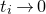 t Subscript i Baseline right arrow 0