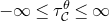 negative normal infinity less than or equals tau Subscript script upper C Superscript theta Baseline less than or equals normal infinity