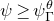 psi greater than or equals psi Subscript normal upper Gamma Superscript theta