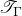 script upper T Subscript normal upper Gamma