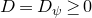 upper D equals upper D Subscript psi Baseline greater than or equals 0