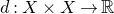 d colon upper X times upper X right arrow double struck upper R
