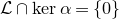 script upper L intersection kernel alpha equals StartSet 0 EndSet