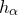 h Subscript alpha