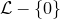 script upper L minus StartSet 0 EndSet