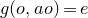 g left parenthesis o comma a o right parenthesis equals e