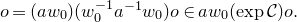 o equals left parenthesis a w 0 right parenthesis left parenthesis w 0 Superscript negative 1 Baseline a Superscript negative 1 Baseline w 0 right parenthesis o element of a w 0 left parenthesis exp script upper C right parenthesis o period