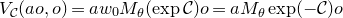 upper V Subscript script upper C Baseline left parenthesis a o comma o right parenthesis equals a w 0 upper M Subscript theta Baseline left parenthesis exp script upper C right parenthesis o equals a upper M Subscript theta Baseline exp left parenthesis negative script upper C right parenthesis o