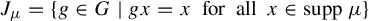 upper J Subscript mu Baseline equals StartSet g element of upper G vertical bar g x equals x for all x element of supp mu EndSet