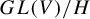upper G upper L left parenthesis upper V right parenthesis divided by upper H