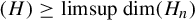left parenthesis upper H right parenthesis greater than or equals limsup dimension left parenthesis upper H Subscript n Baseline right parenthesis