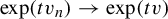 exp left parenthesis t v Subscript n Baseline right parenthesis right arrow exp left parenthesis t v right parenthesis