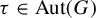 tau element of upper A u t left parenthesis upper G right parenthesis