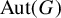 upper A u t left parenthesis upper G right parenthesis