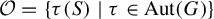script upper O equals StartSet tau left parenthesis upper S right parenthesis vertical bar tau element of upper A u t left parenthesis upper G right parenthesis EndSet