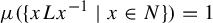 mu left parenthesis StartSet x upper L x Superscript negative 1 Baseline vertical bar x element of upper N EndSet right parenthesis equals 1