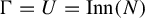normal upper Gamma equals upper U equals upper I n n left parenthesis upper N right parenthesis