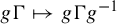 g normal upper Gamma right arrow from bar g normal upper Gamma g Superscript negative 1
