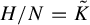 upper H divided by upper N equals upper K overtilde