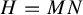 upper H equals upper M upper N